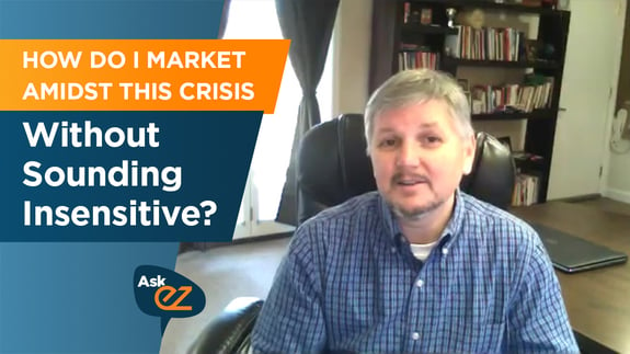 How Do I Market Amidst this Crisis Without Sounding Insensitive? - Ask EZ