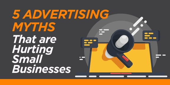 5 Advertising Myths That are Hurting Small Businesses