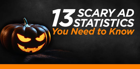 13 Scary Advertising Statistics You Need to Know