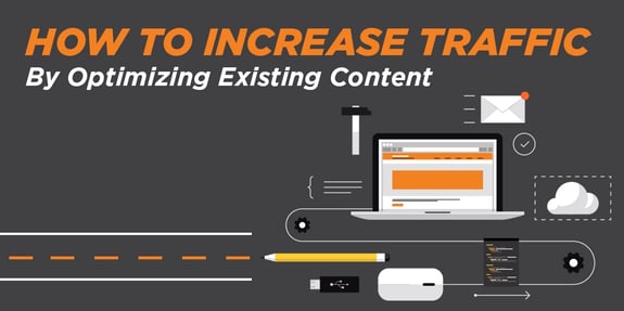 How to Increase Traffic by Optimizing Existing Content