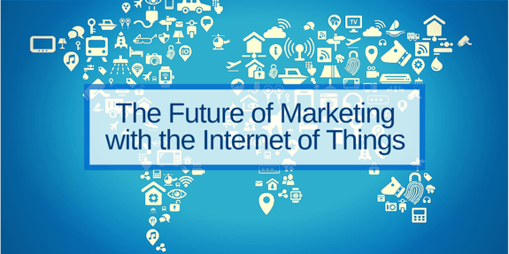 Future Of Marketing With The Internet Of Things