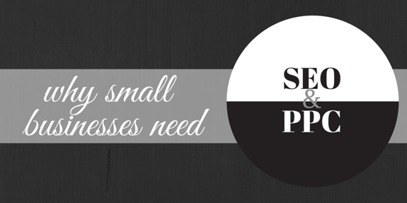 Why Small Businesses Need SEO And PPC